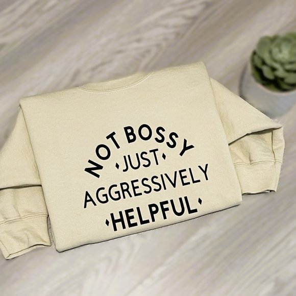 Sweatshirt - Not Bossy Just Aggressively Helpful - Picture 4 of 6